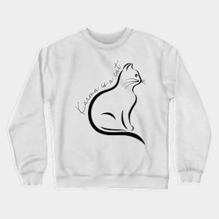 Karma is a cat Crewneck Sweatshirt